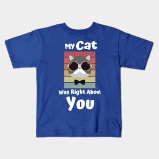 My Cat Was Right About You 2 Kids T-Shirt